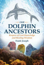 Our Dolphin Ancestors - Frank Joseph (2016)