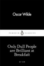 Only Dull People Are Brilliant at Breakfast - Oscar Wilde (2016)