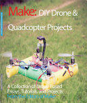 DIY Drone and Quadcopter Projects: A Collection of Drone-Based Essays Tutorials and Projects (2016)