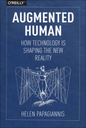 Augmented Human: How Technology Is Shaping the New Reality (2016)