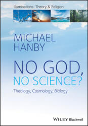 No God, No Science? Theology, Cosmology, Biology - Michael Hanby, John Milbank, Graham Ward, Catherine Pickstock (2016)