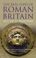 Real Lives of Roman Britain - Guy De la Bédoyere (2016)