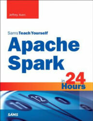 Apache Spark in 24 Hours Sams Teach Yourself (ISBN: 9780672338519)
