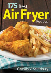 175 Best Air Fryer Recipes - Camilla Saulsbury (ISBN: 9780778805519)