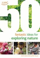 50 Fantastic Ideas for Exploring Nature (2016)