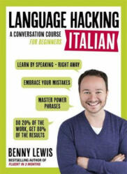 LANGUAGE HACKING ITALIAN (Learn How to Speak Italian - Right Away) - Benny Lewis (2016)