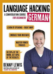 LANGUAGE HACKING GERMAN (Learn How to Speak German - Right Away) - Benny Lewis (2016)
