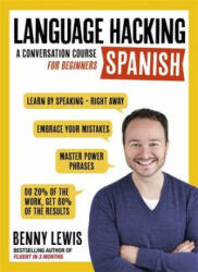 LANGUAGE HACKING SPANISH (Learn How to Speak Spanish - Right Away) - Benny Lewis (2016)