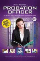 How to Become a Probation Officer: The Ultimate Career Guide to Joining the Probation Service (2015)