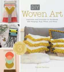 DIY Woven Art: Inspiration and Instruction for Handmade Wall Hangings Rugs Pillows and More! (2016)