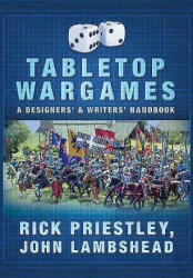 Tabletop Wargames: A Designers' and Writers' Handbook - Rick Priestley, John Lambshead (2016)