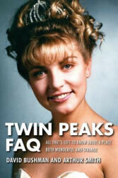 Twin Peaks FAQ: All That's Left to Know about a Place Both Wonderful and Strange (2016)