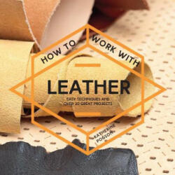 How To Work With Leather - Katherine Pogson (2016)