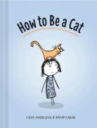 How to Be a Cat - Lisa Swerling, Ralph Lazar (2016)