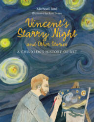 Vincent's Starry Night and Other Stories - Michael Bird, Kate Evans (2016)