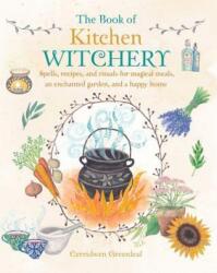 Book of Kitchen Witchery - Cerridwen Greenleaf (2016)