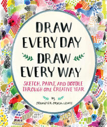 Draw Every Day, Draw Every Way (Guided Sketchbook) - Jennifer Orkin Lewis (ISBN: 9781419720147)