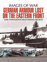 German Armour Lost in Combat on the Eastern Front - Bob Carruthers (ISBN: 9781473868441)