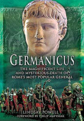 Germanicus: The Magnificent Life and Mysterious Death of Rome's Most Popular General (ISBN: 9781473881983)