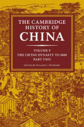Cambridge History of China: Volume 9, The Ch'ing Dynasty to 1800, Part 2 - Willard Peterson (2016)