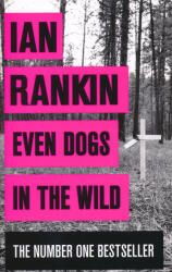 Even Dogs in the Wild - Ian Rankin (ISBN: 9781409159483)