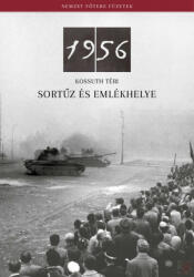 1956 - kossuth téri sortűz és emlékhelye (ISBN: 9789639848740)