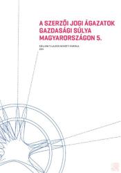 A SZERZŐI JOGI ÁGAZATOK GAZDASÁGI SÚLYA MAGYARORSZÁGON 5 (ISBN: 9789639157804)