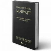 Manifest pentru motivatie. 9 declaratii pentru a-ti revendica puterea personala - Brendon Burchard (2016)