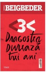 Dragostea dureaza trei ani - Frederic Beigbeder. Traducere de Marie-Jeanne Vasiloiu (ISBN: 9786067198430)