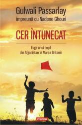 Cer intunecat. Fuga unui copil din Afganistan in Marea Britanie - Gulwali Passarlay, Nadene Ghouri (ISBN: 9789734626373)