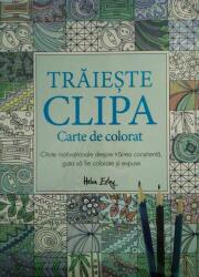 Traieste clipa. Carte de colorat (ISBN: 9786068290577)
