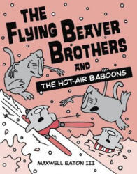 Flying Beaver Brothers and the Hot Air Baboons - Maxwell Eaton (ISBN: 9780385754668)