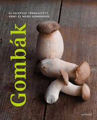 Gombák - Új receptek termesztett, erdei és mezei gombákhoz (2016)
