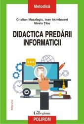 Didactica predarii informaticii. Editie revazuta si adaugita - Cristian Masalagiu, Ioan Asiminoaei, Mirela Tibu (ISBN: 9789734633883)