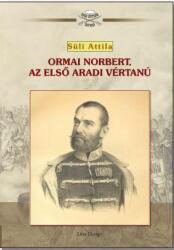Ormai Norbert, az első aradi vértanú (2016)