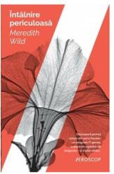 Intalnire periculoasa - Meredith Wild. Traducere de Ana Dragomirescu (2016)
