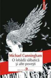 O lebada salbatica si alte povesti - Michael Cunningham (ISBN: 9789734661169)