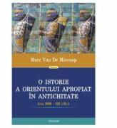 O istorie a Orientului Apropiat in antichitate - Marc Van De Mieroop (ISBN: 9789734622764)