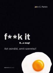 Fk it - B. . . a meg! - Azt csináld, amit szeretsz! (2016)