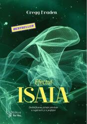 Efectul Isaia. Decodificarea stiintei pierdute a rugaciunii si a profetiei - Gregg Braden (ISBN: 9786066391184)