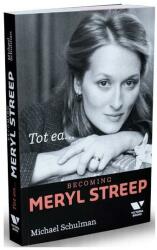 Victoria Books: Tot ea. . . Becoming Meryl Streep - Michael Schulman (ISBN: 9786067222081)