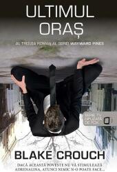 Ultimul oras (seria Wayward Pines vol. 3) - Blake Crouch (2016)