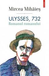 Ulysses, 732. Romanul romanului - Mircea Mihaies (ISBN: 9789734663194)