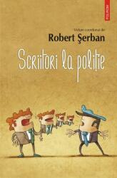 Scriitori la politie - Robert Serban (ISBN: 9789734663101)