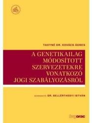 A GENETIKAILAG MÓDOSÍTOTT SZERVEZETEKRE VONATKOZÓ JOGI SZABÁLYOZÁSRÓL (ISBN: 9789632582993)