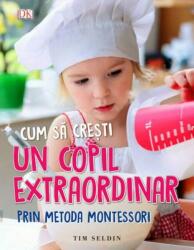 Cum să crești un copil extraordinar prin metoda Montessori (ISBN: 9786063310843)