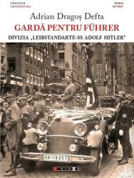 Garda pentru Führer - Divizia „Leibstandarte-SS Adolf Hitler - Adrian Dragos Defta (ISBN: 9786067114553)