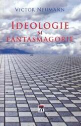 Ideologie si fantasmagorie - Victor Neumann (ISBN: 9786066099349)