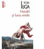 Harald si luna verde - Nora Iuga (ISBN: 9789734662371)