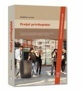 Pretul Privilegiului. Cum presiunea parentala si avantajele materiale creeaza o generetie de adolescenti instrainati si nefericiti - Madeline Levine (2016)